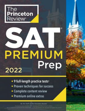 Princeton Review SAT Premium Prep 2022 · 9 Practice Tests + Review and Techniques + Online Tools · 9 Practice Tests + Review & Techniques + Online Tools