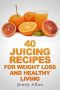 40 Juicing Recipes For Weight Loss and Healthy Living (Juicer Recipes Book)