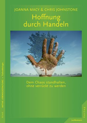 Hoffnung durch Handeln · Dem Chaos standhalten, ohne verrückt zu werden