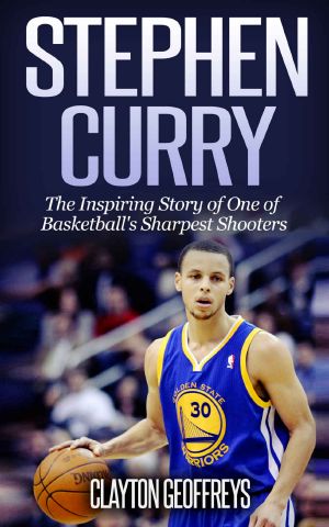 Stephen Curry · the Inspiring Story of One of Basketball's Sharpest Shooters (Basketball Biography Books)