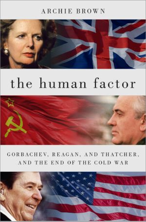 The Human Factor, Gorbachev, Reagan, and Thatcher, and the End of the Cold War