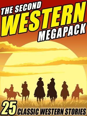 The Second Western Megapack · 25 Classic Western Stories