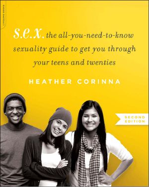 S.E.X., second edition · The All-You-Need-To-Know Sexuality Guide to Get You Through Your Teens and Twenties
