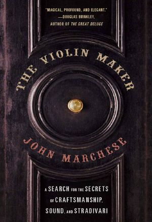 The Violin Maker · A Search for the Secrets of Craftsmanship, Sound, and Stradivari