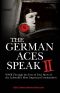 The German Aces Speak II · World War II Through the Eyes of Four More of the Luftwaffe's Most Important Commanders