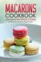 Macarons Cookbook - Indulge in Macarons Cookies · The Ultimate Macarons Recipe Vault