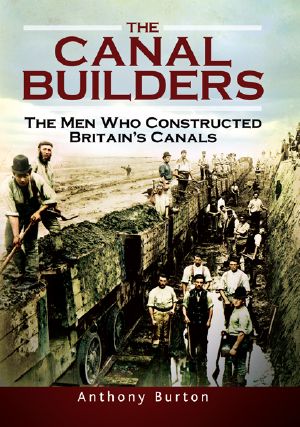 The Canal Builders · the Men Who Constructed Britain's Canals