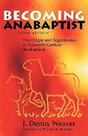 Becoming Anabaptist · the Origin and Significance of Sixteenth-Century Anabaptism