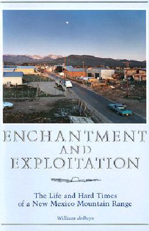 Enchantment and Exploitation · the Life and Hard Times of a New Mexico Mountain Range