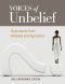 Voices of Unbelief · Documents From Atheists and Agnostics (Voices of an Era)