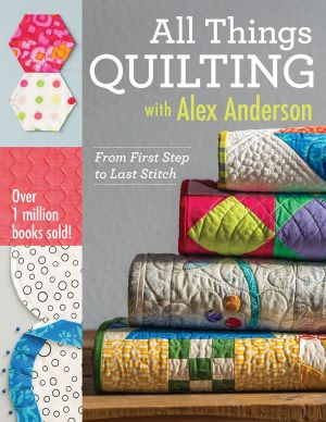 All Things Quilting With Alex Anderson