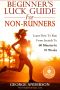 Beginner's Luck Guide for Non-Runners - Learn to Run From Scratch to an Hour in 10 Weeks