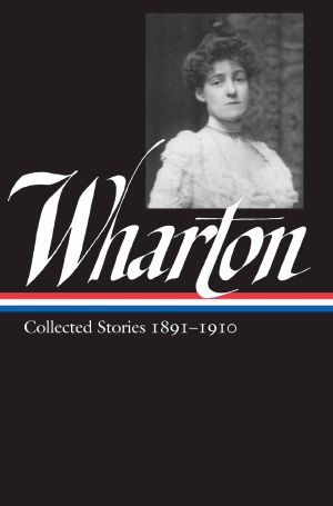 Edith Wharton · Collected Stories Vol. 1 1891-1910 (Library of America)