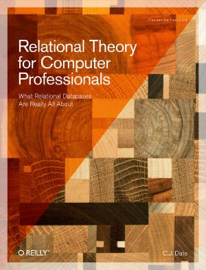 Relational Theory for Computer Professionals · What Relational Databases Are Really All About