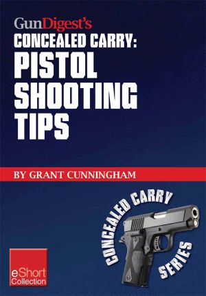 Gun Digest's Pistol Shooting Tips for Concealed Carry Collection eShort