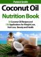 Coconut Oil Nutrition Book · 30 Coconut Oil Recipes and 130 Applications for Weight Loss, Hair Loss, Beauty and Health (Coconut Oil Recipes, Lower Cholesterol, Hair Loss, Heart Disease, Diabetes)