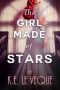 The Girl Made of Stars · A Novel