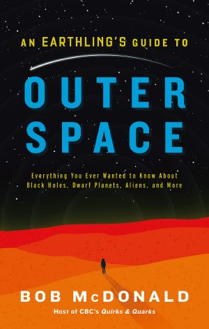 An Earthling's Guide to Outer Space, Everything You Ever Wanted to Know About Black Holes, Dwarf Planets, Aliens, and More