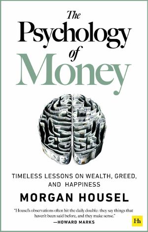 The Psychology of Money · Timeless Lessons on Wealth, Greed, and Happiness