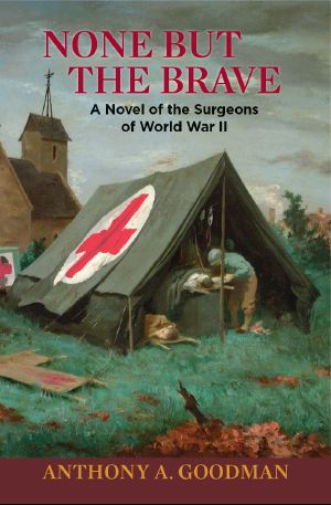 None but the Brave · A Novel of the Surgeons of World War II