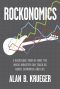 Rockonomics, A Backstage Tour of What the Music Industry Can Teach Us about Economics and  Life