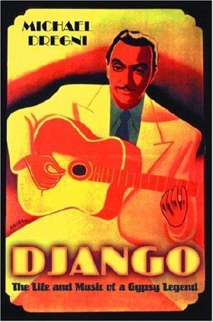 Django · The Life and Music of a Gypsy Legend