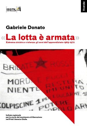 «La Lotta È Armata». Estrema Sinistra E Violenza · Gli Anni Dell'apprendistato 1969-1972 (2012)