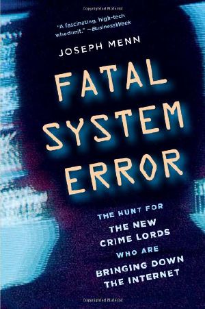 Fatal System Error · the Hunt for the New Crime Lords Who Are Bringing Down the Internet