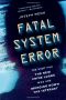 Fatal System Error · the Hunt for the New Crime Lords Who Are Bringing Down the Internet