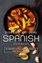 More Than Just Tapas Spanish Cookbook · A History of Culinary Diversity and Togetherness