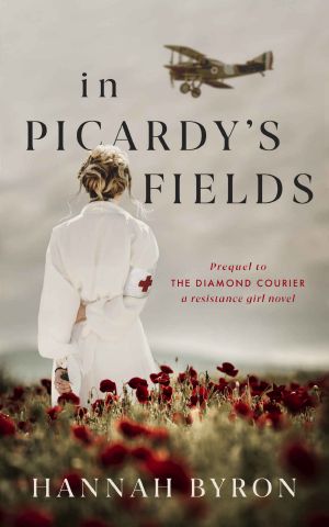 In Picardy's Fields: An Epic and Riveting Story from the Frontlines in WW1 (A Resistance Girl Novel)