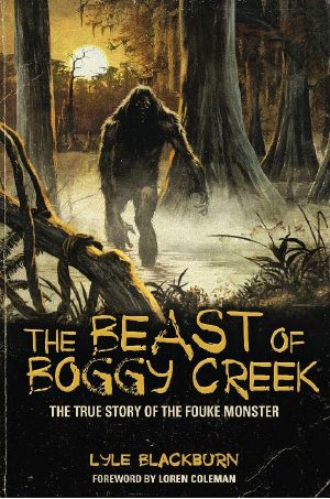 The BEAST OF BOGGY CREEK · the True Story of the Fouke Monster