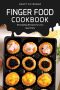 Finger Food Cookbook · 40 Dazzling Recipes for your Next Party