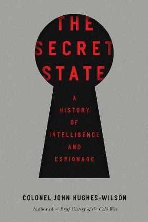 The Secret State · A History of Intelligence and Espionage