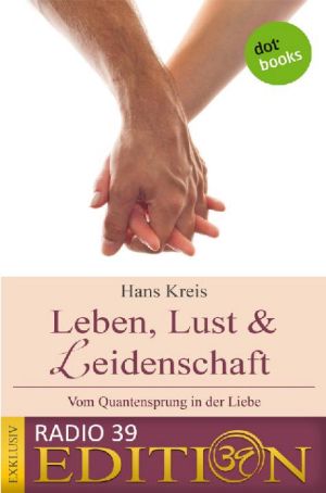 Leben, Lust & Leidenschaft · Vom Quantensprung in der Liebe Exklusiv Radio-39-Edition