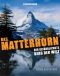 Das Matterhorn – Der Gefährlichste Berg Der Welt