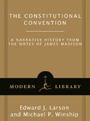 The Constitutional Convention · A Narrative History From the Notes of James Madison (Modern Library Classics)