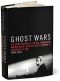 Ghost Wars · the Secret History of the CIA, Afghanistan, and Bin Laden, From the Soviet Invasion to September 10, 2001