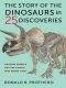 The Story of the Dinosaurs in 25 Discoveries, Amazing Fossils and the People Who Found Them