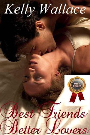 Best Friends - Better Lovers (Sensual Romance - Romantic Comedy) Best Seller!