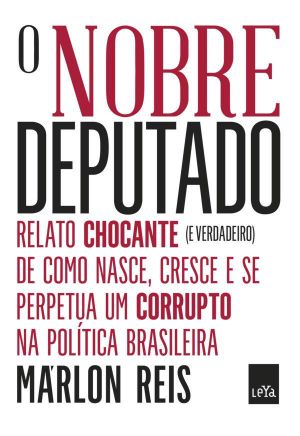 O nobre deputado · relato chocante (e verdadeiro) de como nasce, cresce e se perpetua um corrupto na política brasileira