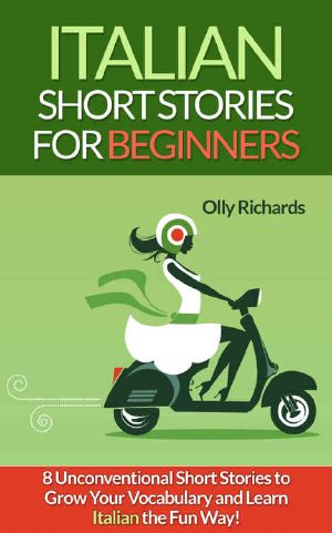 Italian Short Stories For Beginners · 8 Unconventional Short Stories to Grow Your Vocabulary and Learn Italian the Fun Way!