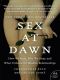 Sex at Dawn · How We Mate, Why We Stray, and What It Means for Modern Relationships