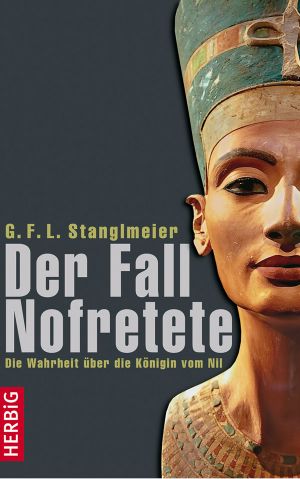 Der Fall Nofretete · Die Wahrheit über die Königin vom Nil