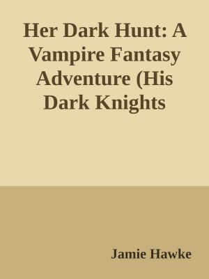 Her Dark Hunt · A Vampire Fantasy Adventure (His Dark Knights Book 2)