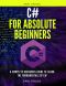 c# for absolute beginners: A Complete Beginners Guide To Learn The Fundamentals Of c#