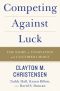 Competing Against Luck · the Story of Innovation and Customer Choice