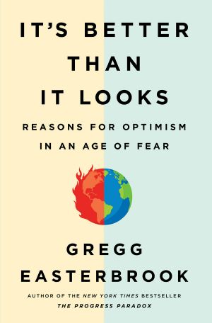 It's Better Than It Looks · Reasons for Optimism in an Age of Fear