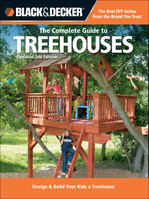 Black & Decker The Complete Guide to Treehouses