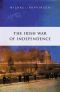 The Irish War of Independence · the Definitive Account of the Anglo Irish War of 1919 - 1921